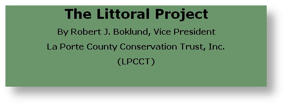 The Littoral Project  
By Robert J. Boklund, Vice President
La Porte County Conservation Trust, Inc.
(LPCCT)